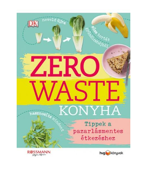Zero waste konyha - Tippek a pazarlásmentes étkezéshez