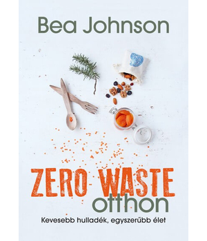 Zero waste otthon - kevesebb hulladék, egyszerűbb élet